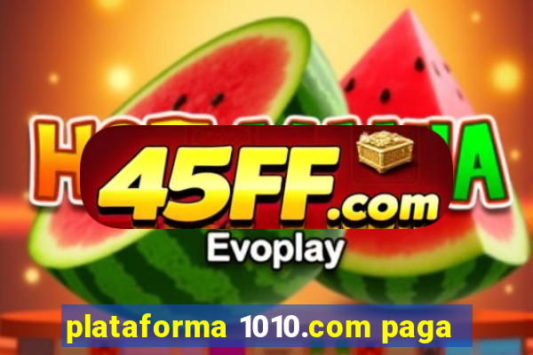plataforma 1010.com paga